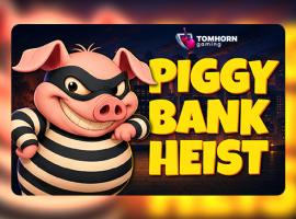 Tom Horn Gaming Pulls Off the Perfect Heist with Piggy Bank Heist