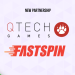 QTech picks up the pace with Fastspin
