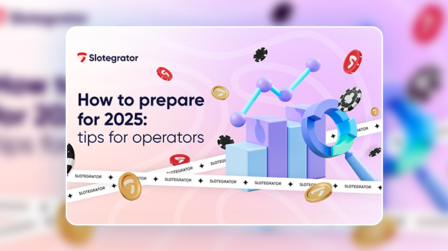 How to prepare for 2025: Slotegrator’s tips for operators