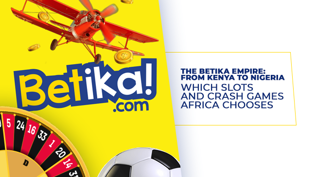 The Betika Empire: From Kenya to Nigeria - Which Slots and Crash Games Africa Chooses