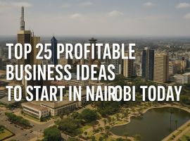 Top 25 Profitable Business Ideas to Start in Nairobi Today