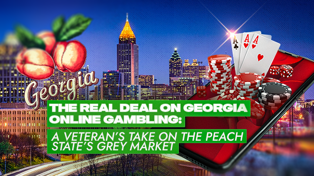 The Real Deal on Georgia Online Gambling: A Veteran’s Take on the Peach State’s Grey Market